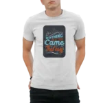 nothing come easy t-shirt