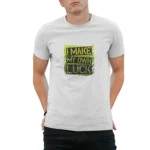 I make my own luck t-shirt