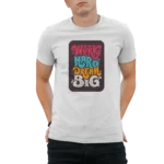 work hard dream big t-shirt