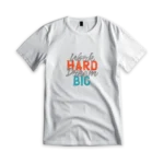 work hard dream big t-shirt