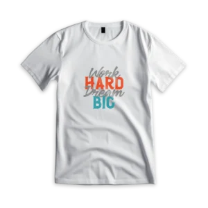 work hard dream big t-shirt